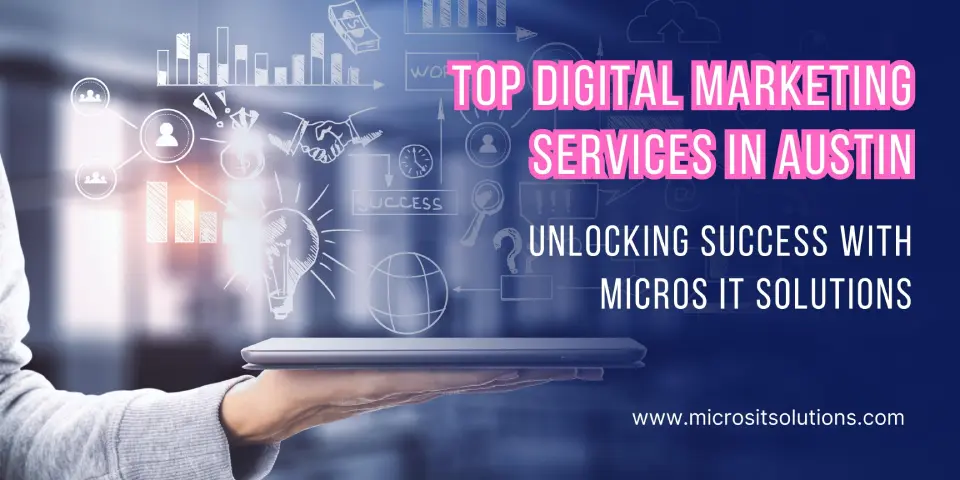 Top Digital Marketing Services in Austin Unlocking Success with Micros IT Solutions